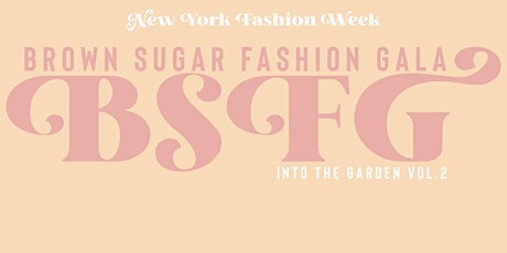 Brown Sugar Fashion Gala: Into The Garden Vol. 2 - New York Fashion Week primary image