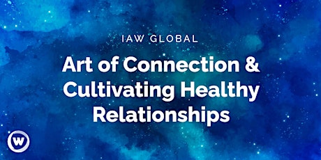 IAW Global: Art of Connection and Cultivating Healthy Relationships