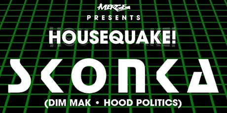 HOUSEQUAKE! with SKONKA (DIM MAK RECORDS) + more! (18+ EVENT 21+ BAR!)