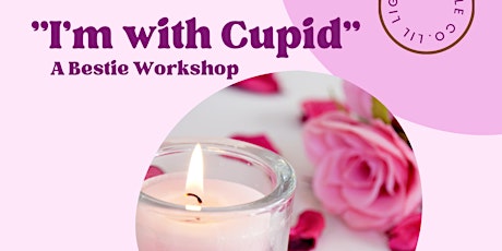 “I’m with Cupid” A Bestie Workshop