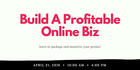 Build A Profitable Online Biz: How To Package & Monetize Your Genius primary image