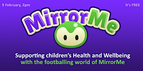 Supporting children's Health & Wellbeing -The footballing world of MirrorMe