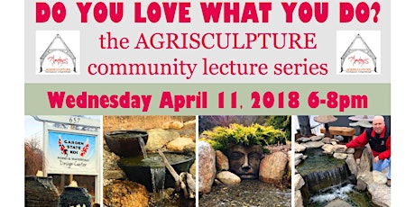 DO YOU LOVE WHAT YOU DO? the AGRISCULPTURE Community Lecture Series 4/2018 primary image