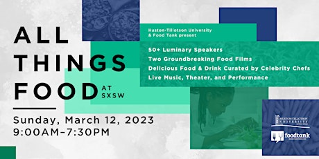 All Things Food at SXSW 2023 (Official Event). Hosted by HT and Food Tank.