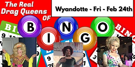 The Real Drag Queens of Bingo -Friday February 24th - Wyandotte