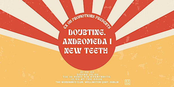 Ex Oh Promotions Presents; doubting. Andromeda The First & New Teeth