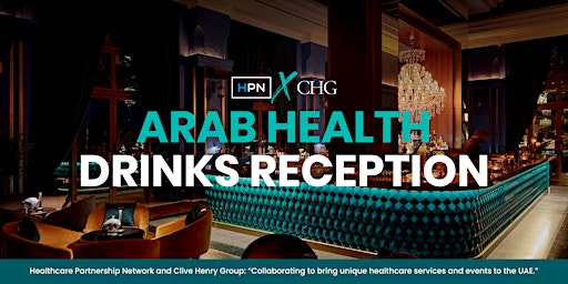 Arab Health Drinks Reception by HPN x CHG