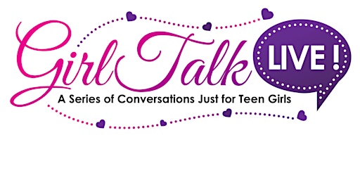 Girl Talk LIVE! A Series of Conversations Just for Teen Girls