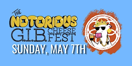 The Notorious G.I.B. Cheese Fest 2023
