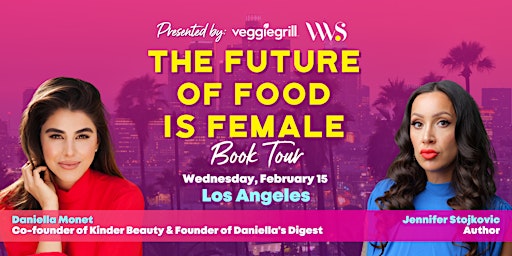 The Future of Food is Female Tour with Jennifer Stojkovic & Daniella Monet
