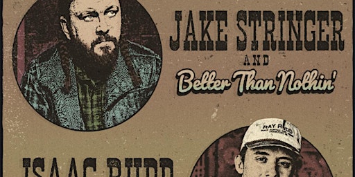 Jake Stringer and Better Than Nothin’ with Isaac Rudd and The Revolvers