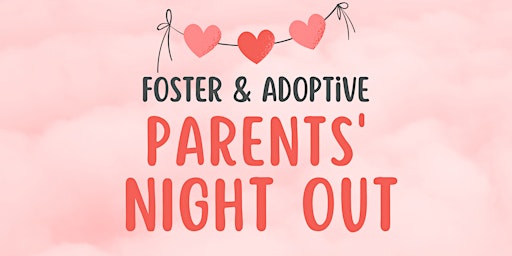 Foster and Adoptive Parents' Night Out