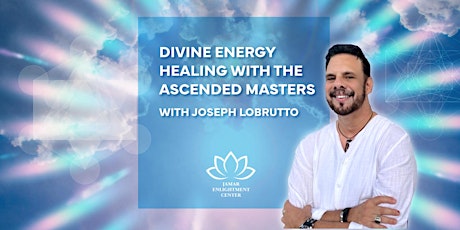 DIVINE Energy Healing with the Ascended Masters with Joseph Lobrutto