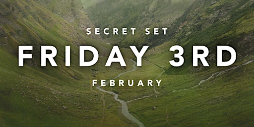 Secret Set - Friday 3rd Feb