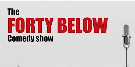 The 40 Below Comedy Show!