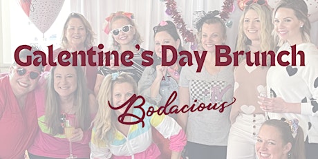 Galentines Day Brunch @ Bodacious: Girls Just Wanna Have Fun!