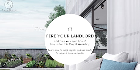 Fire Your Landlord and Become a Homeowner (Credit Workshop)