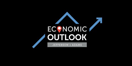 Economic Outlook: Jefferson + Adams Update