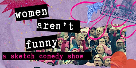 Women Aren’t Funny Sketch Comedy Show