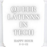 Queer Latinxs in Tech - February Happy Hour!