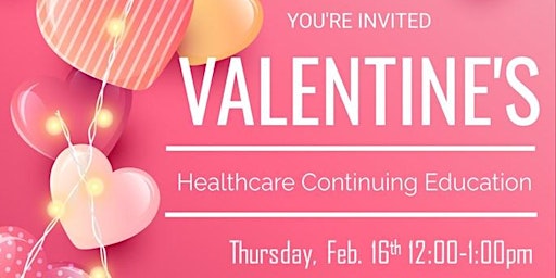 Valentine's Continuing Education for Case Managers, SW & RNs  - FREE