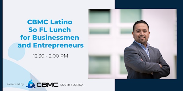 CBMC Latino So FL Lunch for Businessmen and Entrepreneurs