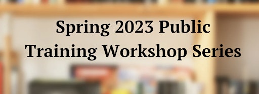 Imagen de colección para  Spring 2023 Public Training Workshop Series