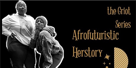 VOICE OF CULTURE: THE GRIOT SERIES — Afrofuturistic Herstory