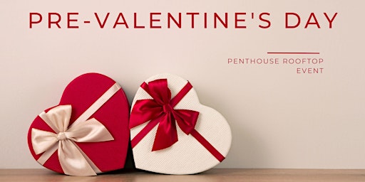 "BE MINE" PRE-VALENTINES DAY PENTHOUSE EVENT
