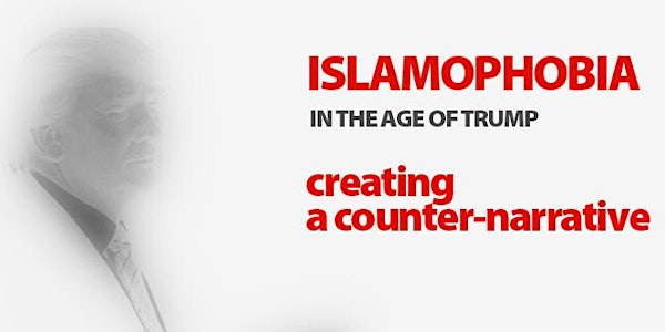 Islamophobia in the Age of Trump - Creating a Counter-Narrative