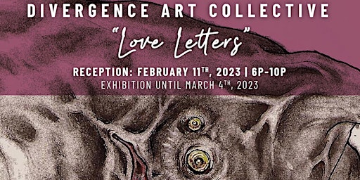 Divergence Art Collective Proudly Presents: "Love Letters"