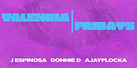 Valencia Fridays feat. DJ J Espinosa! 01/27/22