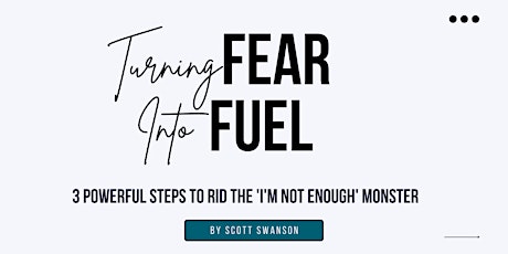 Turning Fear Into Fuel: 3 Powerful Steps to Rid the I'm Not Enough' Monster