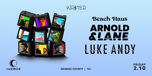 Orange County: Beach Haus  w/ Arnold & Lane + Luke Andy @ The Circle [18+]