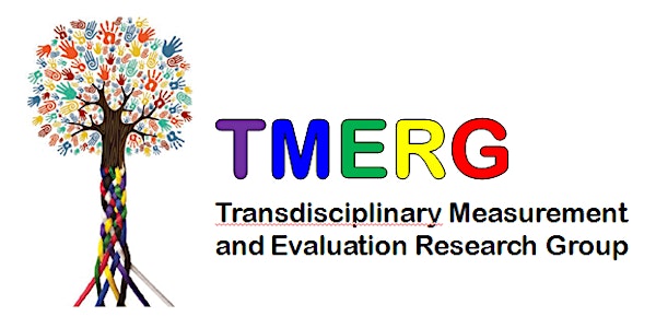 Transdisciplinary Measurement & Evaluation Research Group (TMERG) Workshop #1 2018