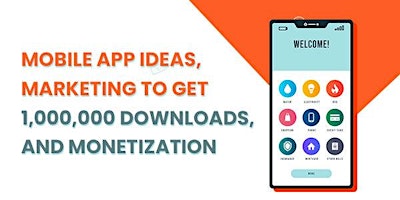 Mobile App Ideas, Marketing To Get 1,000,000 Downloads, And Monetization