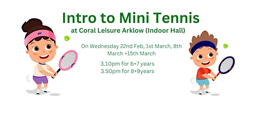 Intro to Mini Tennis 6 + 7 years 3.10pm-3.50pm at Coral Leisure Arklow