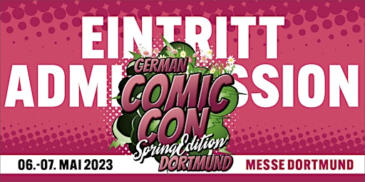 ADMISSION /  EINTRITT @ German Comic Con Spring Edition 2023