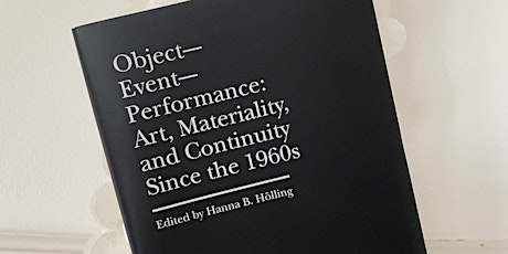 Object-Event-Performance: Art, Materiality, and Continuity Since the 1960s