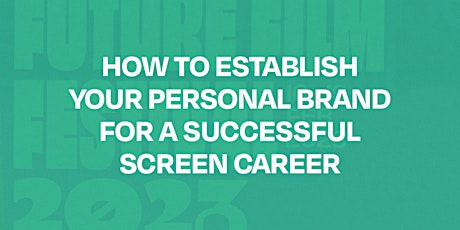 How to establish your personal brand for a successful screen career