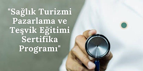 Sağlık Turizmi Yönetişimi Eğitim Programı (ÜCRETLİ ) İSTANBUL