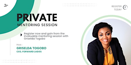 Private Mentoring Session with Griselda Togobo, CEO, Forward Ladies