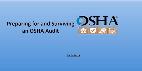 Preparing for and Surviving an OSHA Audit