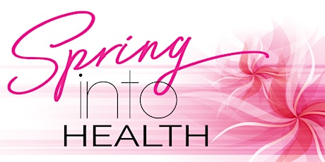 You Are invited!  - Spring Into Health - Education & Prevention