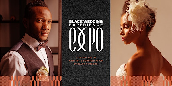 Black Wedding Experience Expo: Black Wedding Vendors+Artistry+ Fashion Show