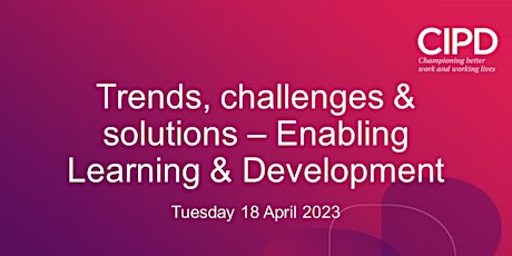 Trends, challenges & solutions – Enabling Learning & Development
