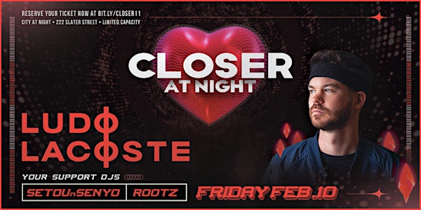 CLOSER AT NIGHT [+90% SOLD OUT] • LUDO LACOSTE • TECH HOUSE PARTY