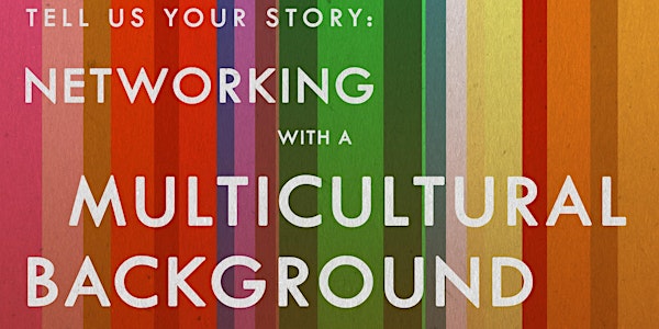 Tell Us Your Story: Networking With A Multicultural Background