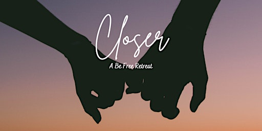 Closer, A Be Free Couples Retreat