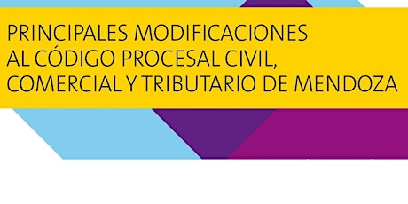 Jornadas de Actualización: Principales Modificaciones en el Código Procesal Civil, Comercial y Tributario de Mendoza